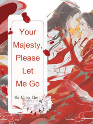 Title: Your Majesty, Please Let Me Go: Volume 4, Author: Mu ChenChen