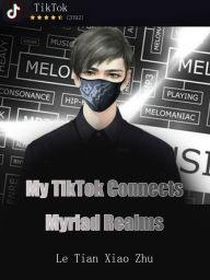 Title: My TikTok Connects Myriad Realms: Volume 6, Author: Le TianXiaoZhu