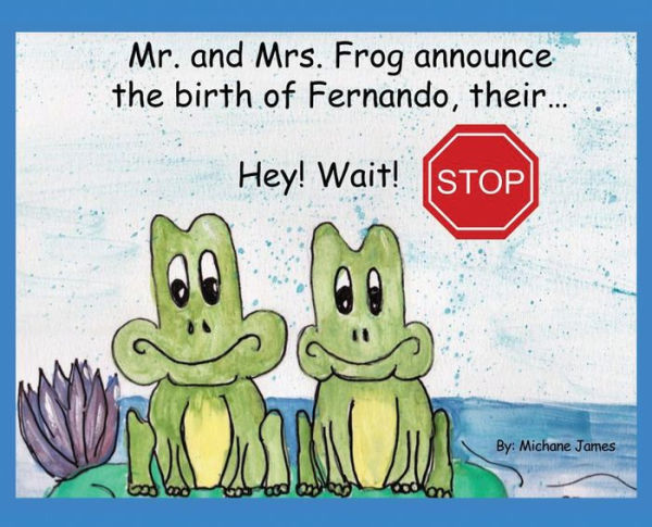 Hey! Wait! Stop: Mr. and Mrs. Frog Announce the Birth of Fernando, Their...