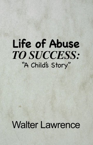 Life of Abuse to Success: "A Child's Story"