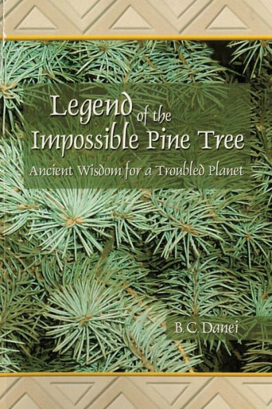 Legend of the Impossible Pine Tree: Ancient Wisdom for a Troubled Planet