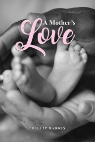 Title: A Mother's Love, Author: Phillip Harris