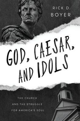 God, Caesar, and Idols: the Church Struggle for America's Soul