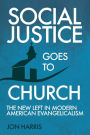 Social Justice Goes To Church: The New Left in Modern American Evangelicalism