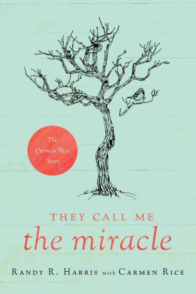 They Call Me "The Miracle": The Carmen Rice Story
