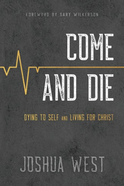 Come and Die: Dying to Self Living for Christ, A Book on Christian Discipleship