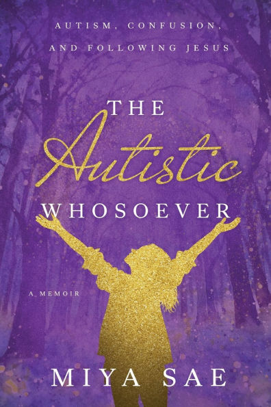 The Autistic Whosoever: Autism, Confusion, and Following Jesus, a Memoir