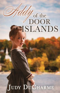 Title: Addy of the Door Islands, Author: Judy DuCharme