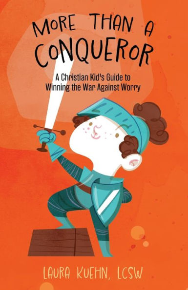 More Than A Conqueror: Christian Kid's Guide to Winning the War Against Worry