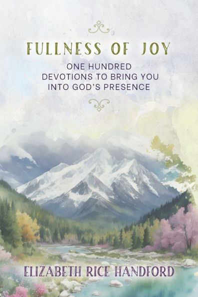 Fullness of Joy: One Hundred Devotions to Bring You Into God's Presence