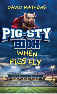 Ebook txt portugues download Pig-Sty High: When Pigs Fly by David Mathews CHM PDF RTF (English Edition) 9781649607416
