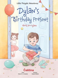 Title: Dylan's Birthday Present / Dárek Pro Dylana - Czech Edition: Children's Picture Book, Author: Victor Dias de Oliveira Santos