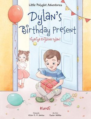 Dylan's Birthday Present / Diyariya Rojbï¿½na Dylanï¿½ - Kurmanji Kurdish Edition: Children's Picture Book