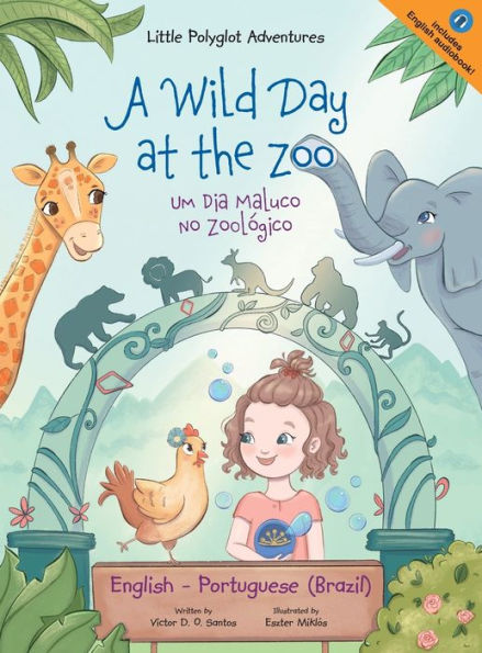A Wild Day at the Zoo / Um Dia Maluco No ZoolÃ¯Â¿Â½gico - Bilingual English and Portuguese (Brazil) Edition: Children's Picture Book