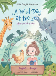 Title: A Wild Day at the Zoo / Egun Zoroa Zooan - Basque and English Edition: Children's Picture Book, Author: Victor Dias de Oliveira Santos