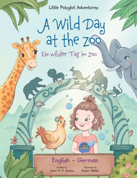 A Wild Day at the Zoo / Ein Wilder Tag Im Zoo - German and English Edition: Children's Picture Book