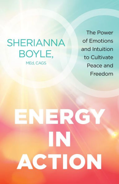 Energy Action: The Power of Emotions and Intuition to Cultivate Peace Freedom