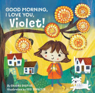 Download new books nook Good Morning, I Love You, Violet! CHM PDF DJVU by Shauna Shapiro PhD, Susi Schaefer (English literature) 9781649630315