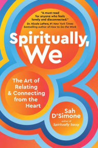 Real book free downloads Spiritually, We: The Art of Relating and Connecting from the Heart by Sah D'Simone ePub