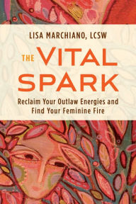 Ebook for mobile phones download The Vital Spark: Reclaim Your Outlaw Energies and Find Your Feminine Fire