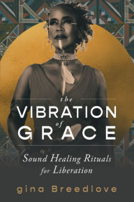 Free ebooks free download pdf The Vibration of Grace: Sound Healing Rituals for Liberation 9781649631596 (English literature) ePub CHM