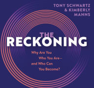 Title: The Reckoning: Why Are You Who You Are, And Who Can You Become?, Author: Tony Schwartz