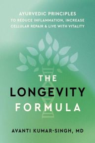 Title: The Longevity Formula: Ayurvedic Principles to Reduce Inflammation, Increase Cellular Repair, and Live with Vitality, Author: Avanti Kumar-Singh