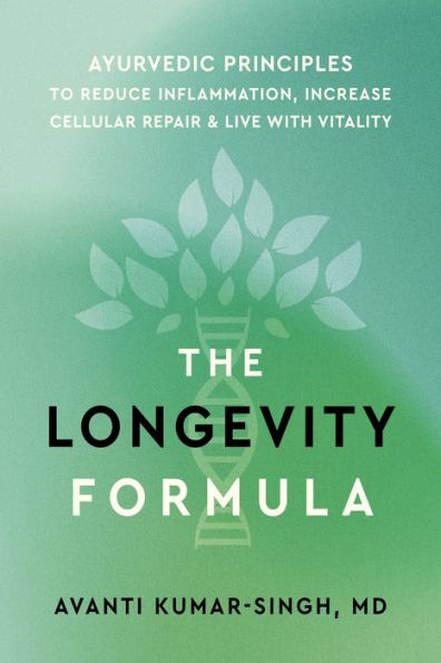 The Longevity Formula: Ayurvedic Principles to Reduce Inflammation, Increase Cellular Repair, and Live with Vitality