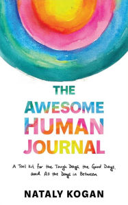 Download book google The Awesome Human Journal: A Tool Kit for the Tough Days, the Good Days, and All the Days in Between 9781649631824 (English literature)