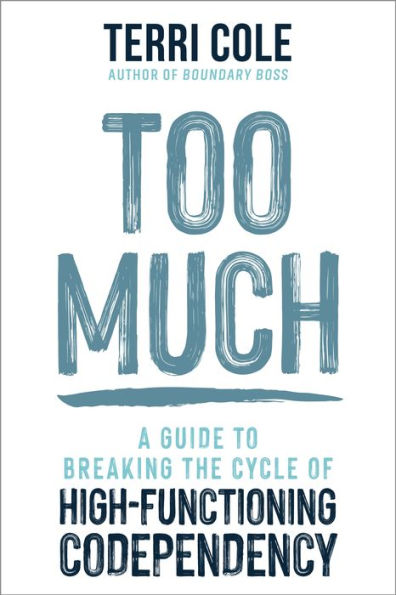 Too Much: Overcome High-Functioning Codependency