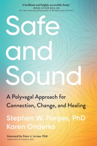 Title: Safe and Sound: A Polyvagal Approach for Connection, Change, and Healing, Author: Stephen Porges PhD