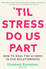 'Til Stress Do Us Part: How to Heal the #1 Issue in Our Relationships