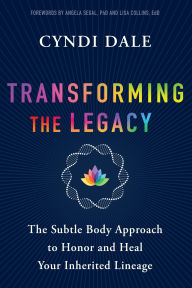 Title: Transforming the Legacy: The Subtle Body Approach to Honor and Heal Your Ancestral Lineage, Author: Cyndi Dale