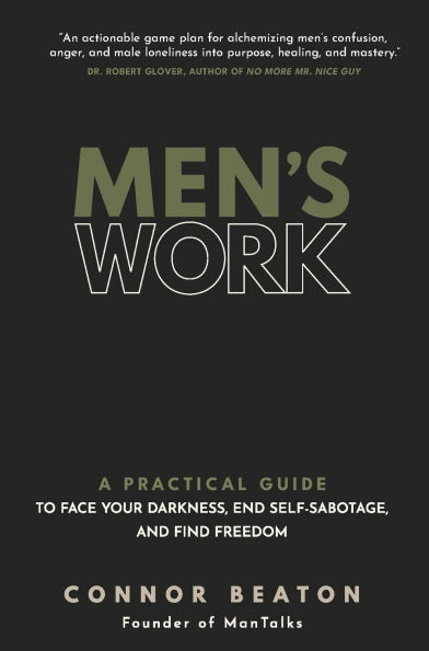 Men's Work: A Practical Guide to Face Your Darkness, End Self-Sabotage, and Find Freedom