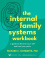 The Internal Family Systems Workbook: A Guide to Discover Your Self and Heal Your Parts