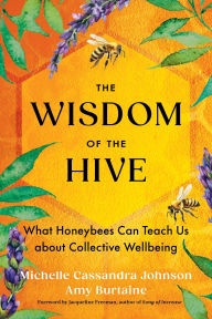 Title: The Wisdom of the Hive: What Honeybees Can Teach Us about Collective Wellbeing, Author: Michelle Cassandra Johnson