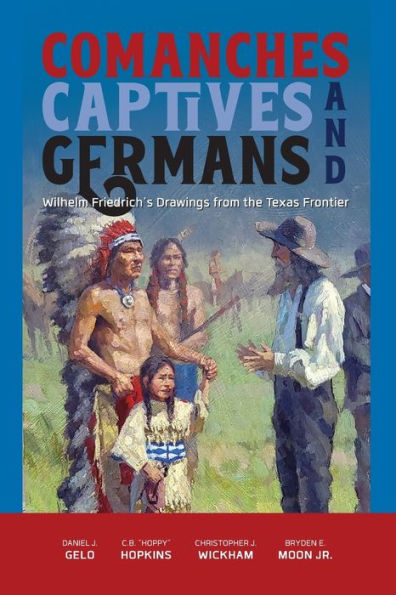 Comanches, Captives, and Germans: Wilhelm Friedrich's Drawings from the Texas Frontier