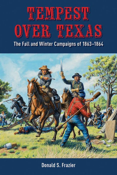 Tempest over Texas: The Fall and Winter Campaigns of 1863-1864