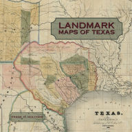 Title: Landmark Maps of Texas: The Frank and Carol Holcomb Collection, Author: Frank H. Holcomb