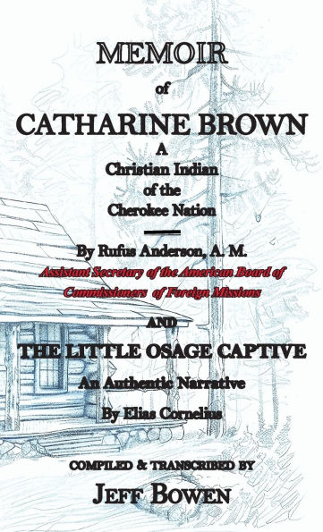Memoir of Catharine Brown A Christian Indian of the Cherokee Nation by Rufus Anderson AND The Little Osage Captive An Authentic Narrative by Elias Cornelius