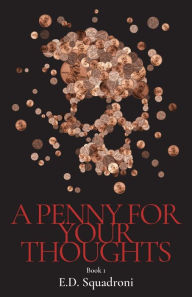 Title: A Penny for your Thoughts: Book 1, Author: E.D. Squadroni