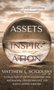 Title: Assets Of Inspiration: Believe Then Achieve, Author: Matthew L. Scigousky