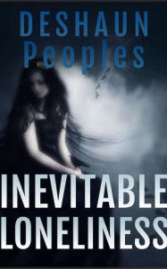 Title: Inevitable Loneliness, Author: Deshaun Peoples