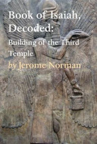 Title: The Book of Isaiah, Decoded: Building of the Third Temple, Author: Jerome Norman