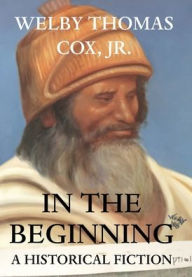 Title: IN THE BEGINNING, Author: WELBY THOMAS COX JR.