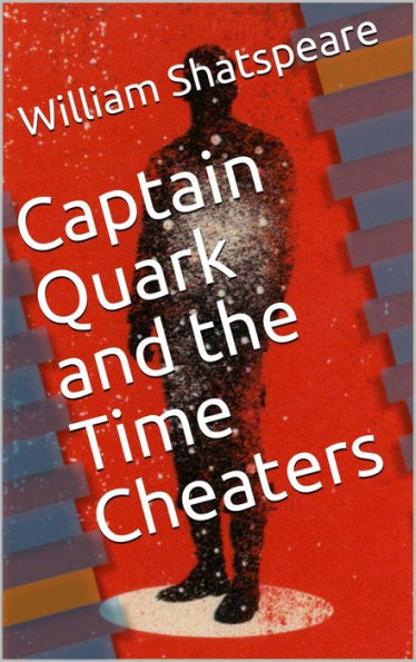 Captain Quark and the Time Cheaters