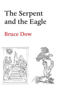 Title: The Serpent and the Eagle, Author: Bruce Dow