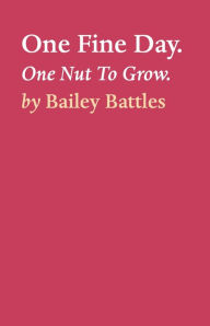 Title: One Fine Day.: One Nut To Grow., Author: Bailey Battles