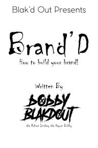 Title: Brand'D: How to build your brand!, Author: Bobby Blakdout