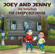 Title: Joey and Jenny Kid Detectives: The Creepy Old House, Author: Yvonne J. Pettiford